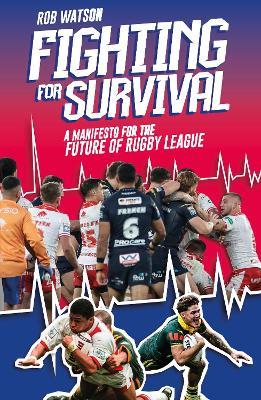 Fighting for Survival: A Manifesto for the Future of Rugby League - Rob Watson - cover