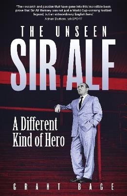 The Unseen Sir Alf: A Different Kind of Hero - Grant Bage - cover