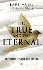 THE TRUE AND THE ETERNAL: Experiences with the Divine