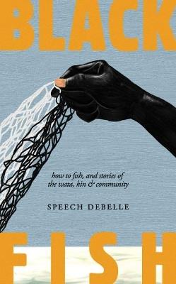 Black Fish: How to fish, and stories of the wata, kin & community - Speech Debelle - cover