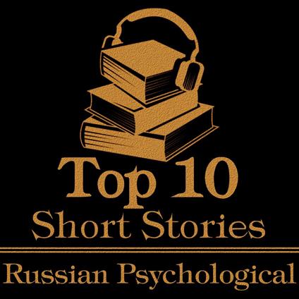 Top 10 Short Stories, The - Russian Psychological