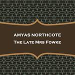 Late Mrs Fowke, The