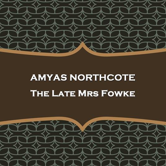 Late Mrs Fowke, The