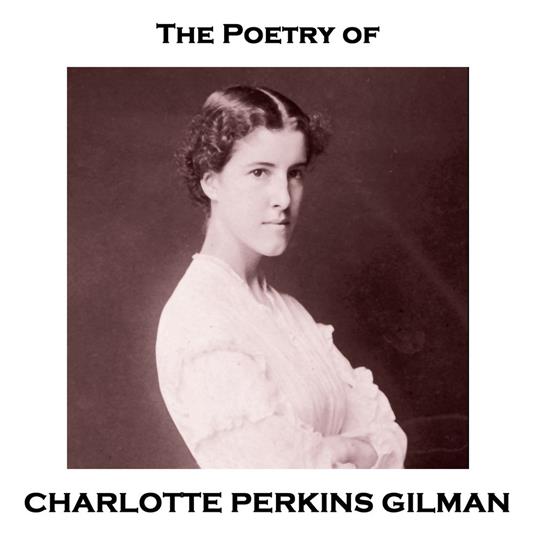 Poetry of Charlotte Perkins Gilman, The