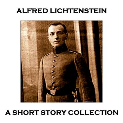 Alfred Lichtenstein - A Short Story Collection