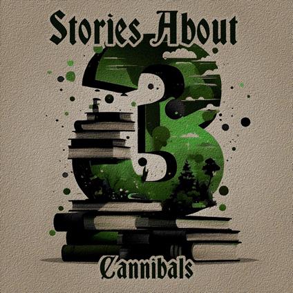3 Stories About - Cannibals