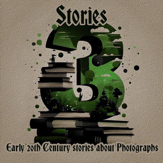 3 Stories - Early 20th Century Stories about Photographs