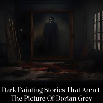 Dark Painting Stories That AREN'T Dorian Gray