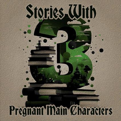 3 Stories with Pregnant Main Characters