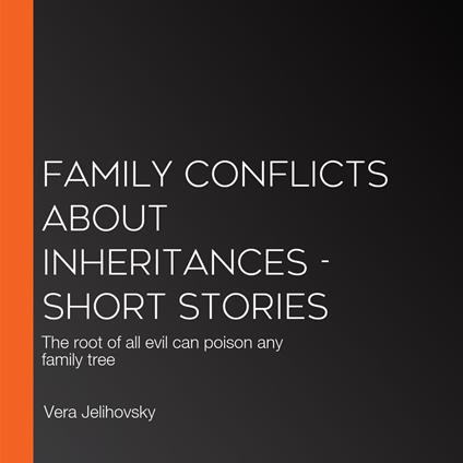 Family Conflicts About Inheritances - Short Stories
