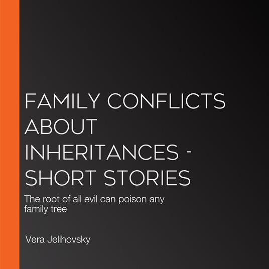 Family Conflicts About Inheritances - Short Stories