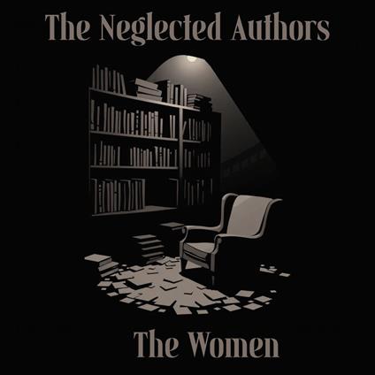 Neglected Authors, The - Women - The Complete Edition