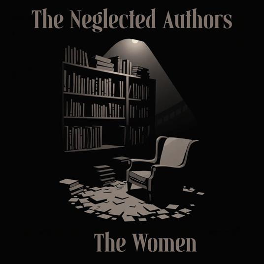 Neglected Authors, The - Women - The Complete Edition