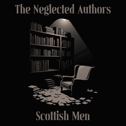 Neglected Authors, The - Scottish Men