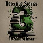 3 Detective Stories – Involving Animals