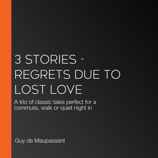 3 Stories - Regrets Due to Lost Love
