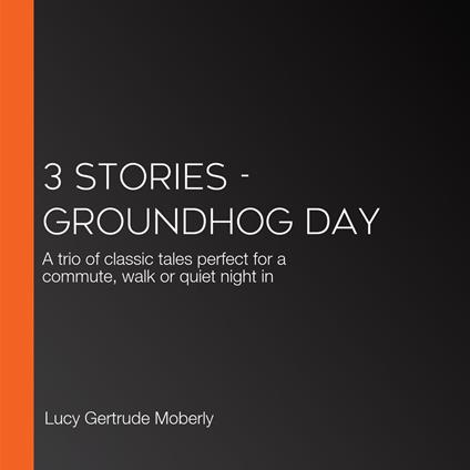 3 Stories - Groundhog Day