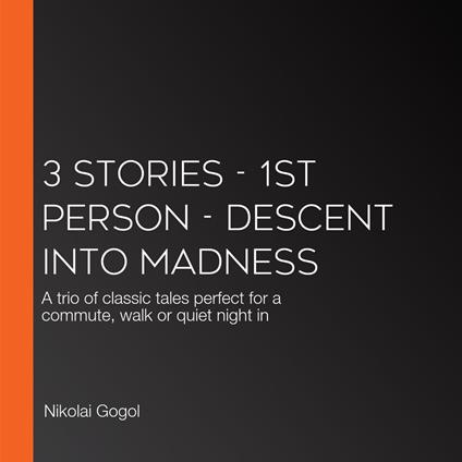 3 Stories - 1st Person - Descent into Madness