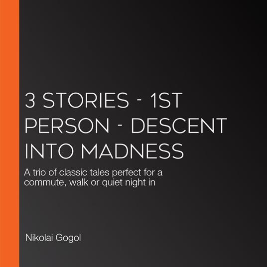 3 Stories - 1st Person - Descent into Madness