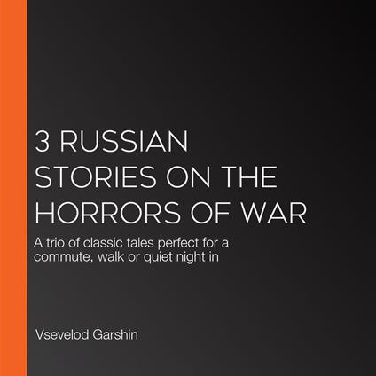 3 Russian Stories on the Horrors of War