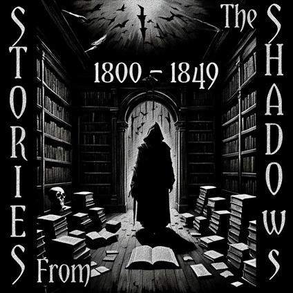 Stories From The Shadows – 1800 – 1849