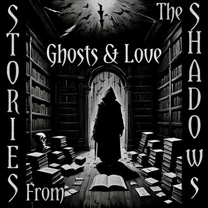 Stories From The Shadows – Ghosts & Love