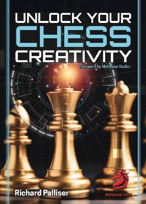 Unlock Your Chess Creativity - Richard Palliser - cover