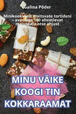 Minu Väike Koogi Tin Kokkaraamat - Galina Põder - cover