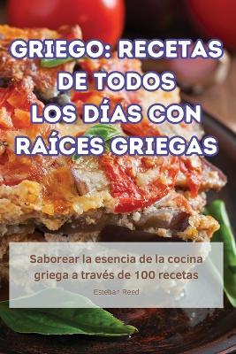 Griego: Recetas de Todos Los Días Con Raíces Griegas - Esteban Reed - cover