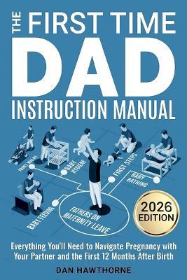 The First Time Dad Instruction Manual - Dan Hawthorne - cover