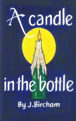 A Candle In the Bottle: A dark satire about love, loss and the moments in between - Josh Bircham - cover