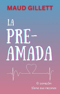 LA PRE-AMADA: El corazón tiene sus razones - Maud Gillett - cover