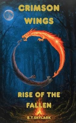 Crimson Wings - Rise Of The Fallen - B T Skylark - cover