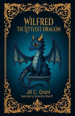 Wilfred The Littlest Dragon - Jill C Grant - cover