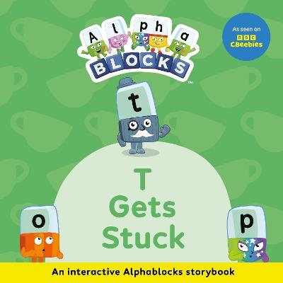 T Gets Stuck: An Interactive Alphablocks Storybook - Alphablocks - cover