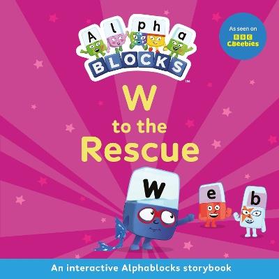 W to the Rescue: An Interactive Alphablocks Storybook - Alphablocks - cover