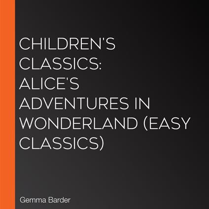 Children's Classics: Alice's Adventures in Wonderland (Easy Classics)