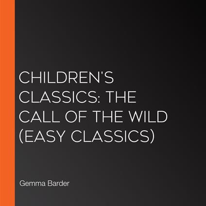 Children's Classics: The Call of the Wild (Easy Classics)