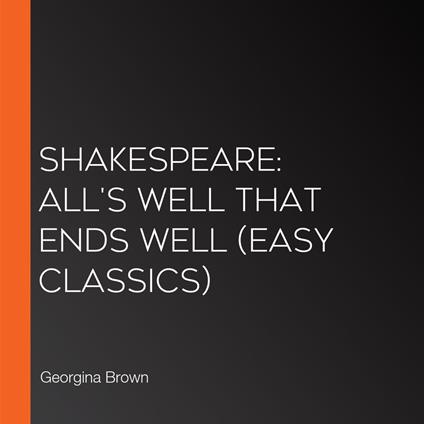 Shakespeare: All's Well That Ends Well (Easy Classics)