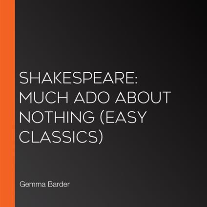 Shakespeare: Much Ado About Nothing (Easy Classics)