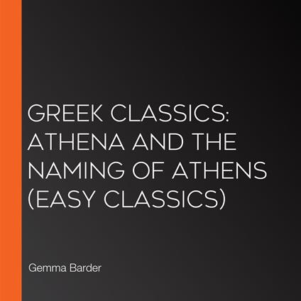 Greek Classics: Athena and the Naming of Athens (Easy Classics)