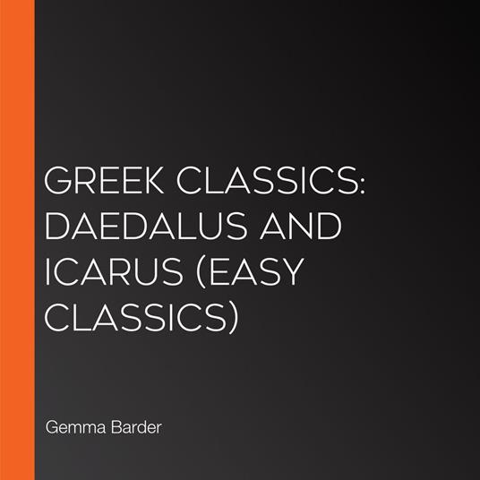 Greek Classics: Daedalus and Icarus (Easy Classics)