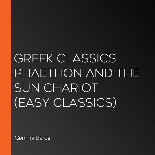 Greek Classics: Phaethon and the Sun Chariot (Easy Classics)
