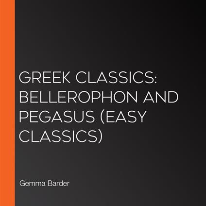 Greek Classics: Bellerophon and Pegasus (Easy Classics)