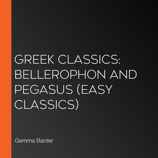 Greek Classics: Bellerophon and Pegasus (Easy Classics)
