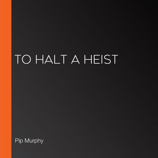 To Halt a Heist