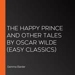 Happy Prince and Other Tales by Oscar Wilde, The (Easy Classics)