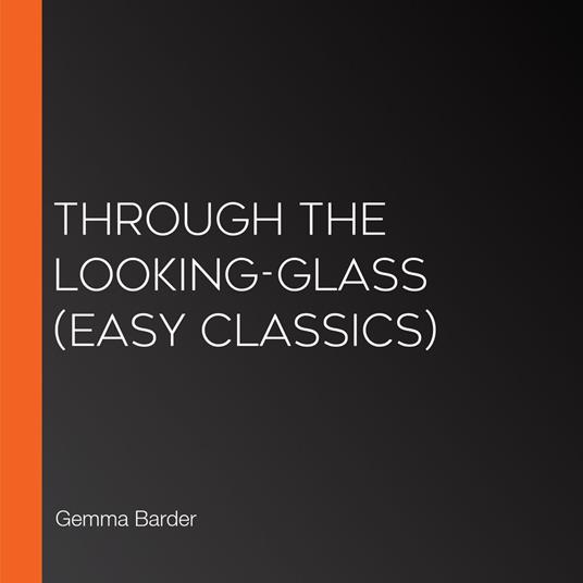 Through The Looking-Glass (Easy Classics)
