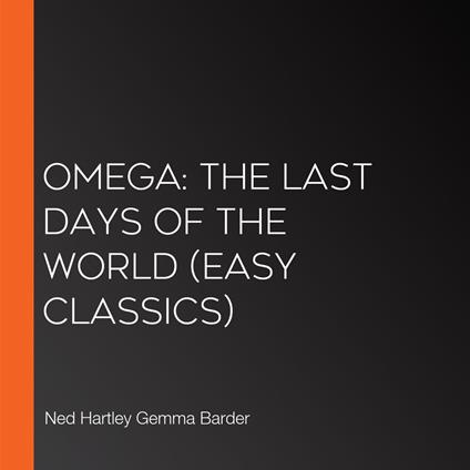 Omega: The Last Days of the World (Easy Classics)