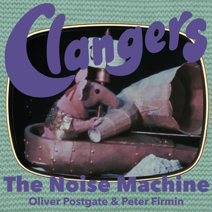 Clangers - The Noise Machine